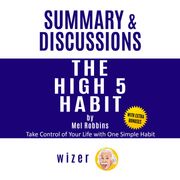 Summary and Discussions of The High 5 Habit By Mel Robbins: Take Control of Your Life with One Simple Habit wizer
