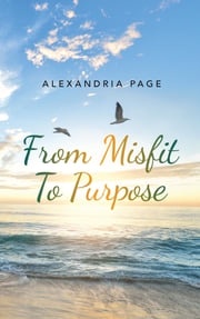 From Misfit to Purpose Alexandria Page