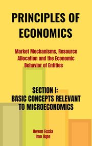 SECTION I: BASIC CONCEPTS RELEVANT TO MICROECONOMICS Uwem Essia