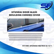 HYUNDAI MATRIX 03-12 YEAR DOOR GLASS MOULDING CHROME COVER (1 SET 4PCS)