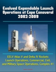 Evolved Expendable Launch Operations at Cape Canaveral 2002-2009: EELV Atlas V and Delta IV Rockets, Launch Operations, Commercial, Civil, and Military Space Operations, Complex 41 Progressive Management