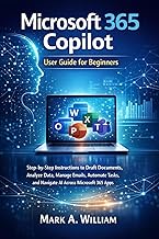 Microsoft 365 Copilot User Guide for Beginners: Step-by-Step Instructions to Draft Documents, Analyz