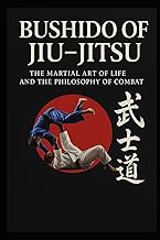 Bushido of Jiu Jitsu: The Martial Art of Life and the Philosophy of Combat