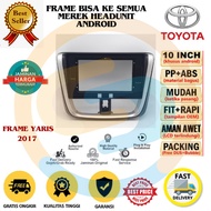 Frame 10 inch Toyota Yaris 2017 Panel Head Unit Android