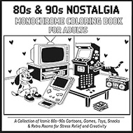 80s & 90s Nostalgia Monochrome Coloring Book for Adults: 50+ Greyscale Illustrations of Iconic Retro