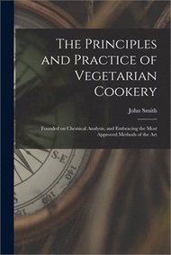 28984.The Principles and Practice of Vegetarian Cookery [electronic Resource]: Founded on Chemical Analysis, and Embracing the Most Approved Methods of the