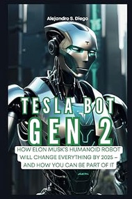 TESLA BOT GEN 2: Unlocking the Future: How Elon Musk’s Humanoid Robot Will Change Everything by 2025
