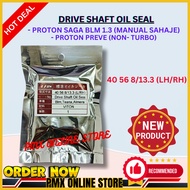 DRIVE SHAFT OIL SEAL Proton Saga BLM 1.3 Manual Only / Preve Non Turbo VITON TAIWAN ( 40x56x8/13.3 )