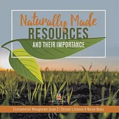 Naturally Made Resources and Their Importance Environmental Management Grade 3 Children’’s Science &amp; Nature Books