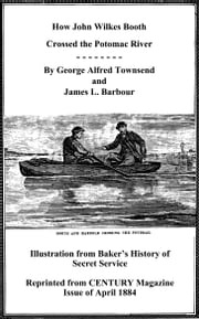 How John Wilkes Booth Crossed the Potomac River James L. Barbour