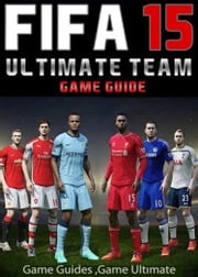 Fifa 15 Ultimate Team: Coins, Tips, Cheats, Download, Game Guides Game Ultımate Game Guides