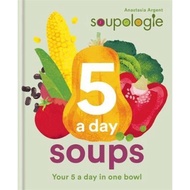 Soupologie 5 a day Soups : Your 5 a day in one bowl by Stephen Argent (UK edition, hardcover)