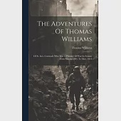 The Adventures Of Thomas Williams: Of St. Ives, Cornwall, Who Was A Prisoner Of War In France, From March, 1804, To May, 1814