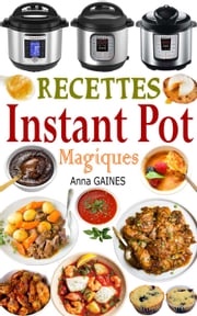 Recettes Instant Pot Magiques Anna GAINES