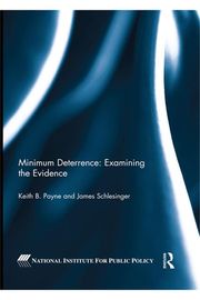 Minimum Deterrence: Examining the Evidence Keith B. Payne