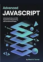 ADVANCED JAVASCRIPT: Unlocking the Power of ES6, Asynchronous Programming, and Functional Concepts (