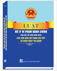 Luật Xử Lý Vi Phạm Hành Chính (sửa đổi bổ sung năm 2025) các văn bản quy định chi tiết và biện pháp