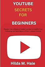 Youtube Secrets for Beginners: "Elevate Your Influence: Insider Secrets to Amplify Your Following an