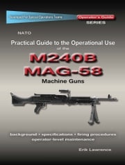 Practical Guide to the Operational Use of the MAG58/M240 Machine Gun Erik Lawrence