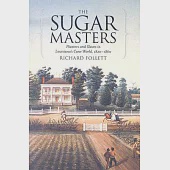 The Sugar Masters: Planters and Slaves in Louisiana’s Cane World, 1820-1860
