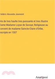 Vie de tres haulte tres puissante et tres illustre Dame Madame Loyse de Savoye; Religieuse au conven
