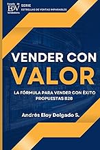 Vender con Valor: La Formula para Vender con Éxito Propuestas de Valor B2B