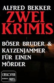 Zwei Alfred Bekker Krimis: Böser Bruder &amp; Katzenjammer für einen Mörder Alfred Bekker