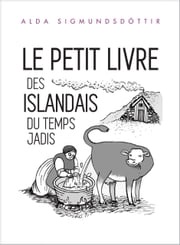 Le Petit Livre des Islandais du Temps Jadis Alda Sigmundsdóttir