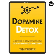 Dopamine Detox : A Short Guide to Remove Distractions and Train Your Brain to Do Hard Things