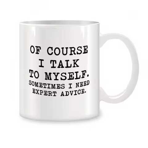 Of Course I Talk To Myself, Sometimes I Need Expert Advice Mugs For Birthday Gifts Novelty Coffee Ce