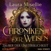 Chroniken der Weisen: Zauber der Unsterblichkeit (Band 8) Laura Misellie