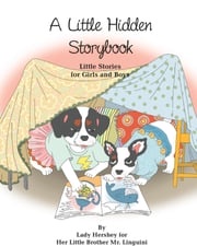 A Little Hidden Storybook Little Stories for Girls and Boys by Lady Hershey for Her Little Brother Mr. Linguini Olivia Civichino