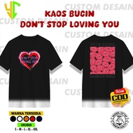 YC Latest Bucin Don't Stop Loving YOU T-shirt | Latest 2025 adult t-shirts | Own Logo T-shirt/Own Im