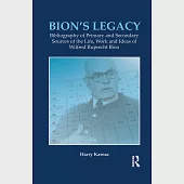 Bion’’s Legacy: Bibliography of Primary and Secondary Sources of the Life, Work and Ideas of Wilfred Ruprecht Bion
