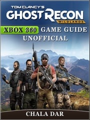 Tom Clancys Ghost Recon Wildlands Xbox 360 Game Guide Unofficial Chala Dar