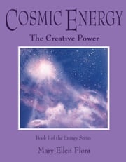 Cosmic Energy: The Creative Power Mary Ellen Flora