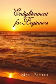 Enlightenment for Beginners Matt Blythe