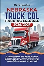 NEBRASKA TRUCK CDL Training ManuaL 2026/2027: “A Complete Hands-On Guide to Mastering the Written an