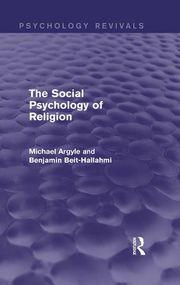 The Social Psychology of Religion (Psychology Revivals) Michael Argyle