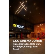 GSC CINEma Johor -Midvalley , Dato aonn , Kluang , Paradigm , Kulai , Batu pahat
