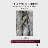 The Courage of Simplicity: Essential Ideas in the Work of W.R. Bion