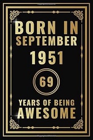 Born In September 1951 - 69 Years Of Being Awesome: Happy 69th Birthday Gift For Boys, Girls, Men, W