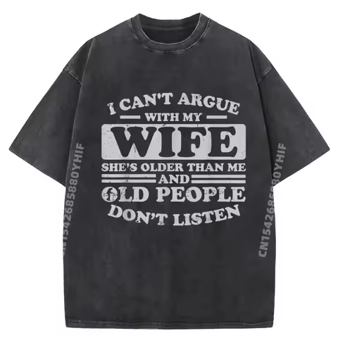 I Can Not Argue With My Wife She is Older Than Me Mens Clothing Funny T Shirts Casual Washed Tops Va