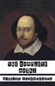 William Shakespeare: The Complete Works (37 plays, 160 sonnets and 5 Poetry Books+Free AudioBooks+Illustrated+Active Table of Contents) William Shakespeare