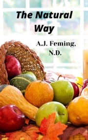 The Natural Way A.J. Fleming, N.D.
