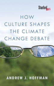 How Culture Shapes the Climate Change Debate Andrew J. Hoffman