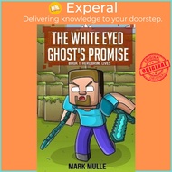 The White Eyed Ghost's Promise (Book 1) : Herobrine Lives (An Unofficial Minecraft Book for Ki by Ma