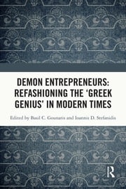 Demon Entrepreneurs: Refashioning the ‘Greek Genius’ in Modern Times Basil C. Gounaris