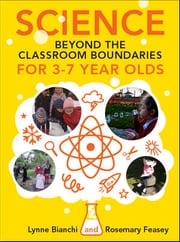 Science Beyond The Classroom Boundaries For 3-7 Year Olds Lynne Bianchi