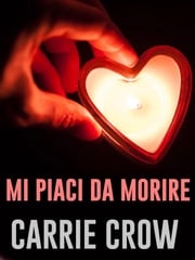 Mi piaci da morire Carrie Crow